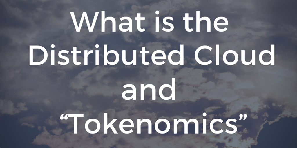 What is the distributed cloud and “TOKENOMICS”